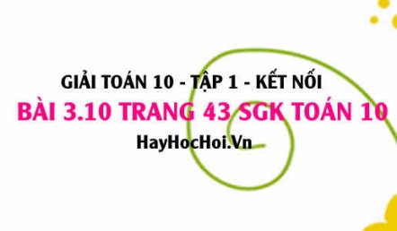 Giải bài 3.10 trang 43 Toán 10 Tập 1 SGK Kết nối tri thức